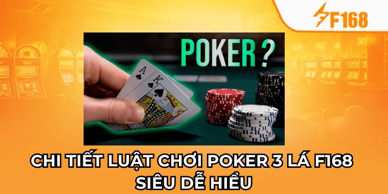Chi tiết luật chơi poker 3 lá F168 siêu dễ hiểu